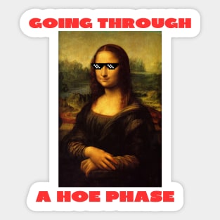 Going through a hoe phase Sticker